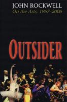 Outsider: John Rockwell on the Arts, 1967-2006 0879103337 Book Cover