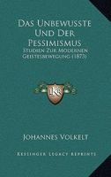 Das Unbewusste Und Der Pessimismus: Studien Zur Modernen Geistesbewegung 114503196X Book Cover