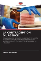 LA CONTRACEPTION D'URGENCE: CONNAISSANCES, ATTITUDES ET PRATIQUES EN MATIÈRE DE CONTRACEPTION D'URGENCE ET DE FACTEURS ASSOCIÉS CHEZ LES ÉTUDIANTES DU NORD-OUEST DE L'ÉTHIOPIE 6203094358 Book Cover