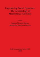 Engendering Social Dynamics: The Archaeology of Maintenance Activities 1407303457 Book Cover