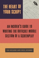 The Heart of Your Script: An Insider’s Guide to Writing the Difficult Middle Section of a Screenplay 1839028114 Book Cover