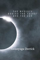 The Mystery Behind The Father and The Son B0H2QNV4QM Book Cover