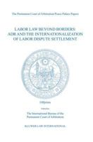 Labor Law Beyond Borders: Adr and the Internationalization of Labor Disput Settlement (Labor Law Beyond Borders Series) 9041122028 Book Cover