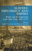 Slavery in Diplomacy: The Foreign Office and the Suppression of the Transatlantic Slave Trade (FCO History Notes) 1845195736 Book Cover