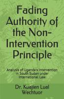 Fading Authority of the Non-Intervention Principle: Analysis of Uganda's Intervention in South Sudan under International Law 1723408379 Book Cover