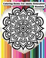 Coloring Books for Adults Relaxation Mandala: Mandala Designs for Your Creativity (Relaxation & Meditation 100 Pages) 1534729194 Book Cover