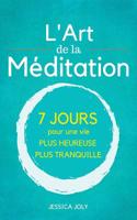 L'Art de la Méditation: Le Guide Ultime - 7 jours pour une vie plus heureuse et et plus paisible 1724449982 Book Cover