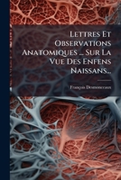 Lettres Et Observations Anatomiques ... Sur La Vue Des Enfens Naissans... 1279326565 Book Cover