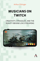 Musicians on Twitch: Creativity, Struggles, and the Reality Behind Live Streaming 1839996013 Book Cover