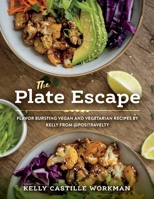 The Plate Escape: Flavor Bursting Vegan and Vegetarian Recipes by Kelly from @positravelty 1667811061 Book Cover