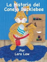 La Historia del Conejo Bucklebee (Spanish Edition) 1733644490 Book Cover