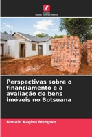 Perspectivas sobre o financiamento e a avaliação de bens imóveis no Botsuana (Portuguese Edition) 6207683862 Book Cover