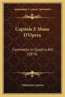 Capitale E Mano D'Opera: Commedia In Quattro Atti (1876) 1546384901 Book Cover
