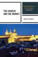 The Church and the Market: A Catholic Defense of the Free Economy (Studies in Ethics and Economics) 0739110365 Book Cover