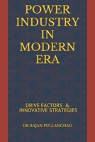 POWER INDUSTRY IN MODERN ERA: DRIVE FACTORS & INNOVATIVE STRATEGIES B08VXKYGSG Book Cover