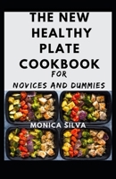 The New Healthy Plate cookbook for Novices and dummies B08TZHGHV6 Book Cover