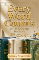 Every Word Counts: Old Testament · New Testament · Quran - Statistics on the word count of sacred texts B0H56Q23SX Book Cover