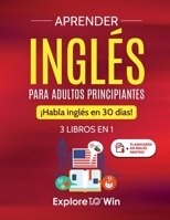Aprender inglés para adultos principiantes: 3 libros en 1: ¡Habla inglés en 30 días! B0BM5FGDLH Book Cover