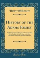 History of the Adams Family: With Biographical Sketches of Distinguished Descendants of the Several American Ancestors 101479143X Book Cover