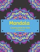 Mandala Coloring Book for Kids or Beginners: Calming, Relaxing Way to Stay Focused - Large (8.5 x 11 inches)- Easy to Color - For Children of All Ages B08NF1PTZF Book Cover