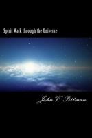 Spirit Walk Through The Universe: Possibilites for God and Humankind 1484181824 Book Cover
