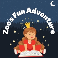 Zoe’s Fun Adventure B0BFWM98L3 Book Cover
