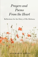 Prayers and Poems from the Heart: Reflections for the Glory of His Holiness 0359717314 Book Cover