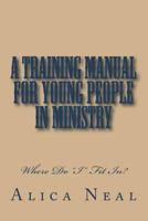 A Training Manual for Young People in Ministry: Where Do I Fit In? 1985101076 Book Cover