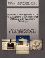 Bowman v. Pennsylvania R Co U.S. Supreme Court Transcript of Record with Supporting Pleadings 1270247980 Book Cover