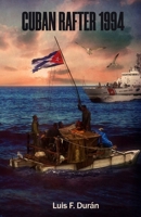 Cuban Rafter 1994: Memories of a resurrection journey from hell. B08WZL1WD7 Book Cover