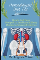 Hemodialysis Diet For Senior: Quick And Easy Recipes to Eradicate Kidney Disease and Avoid Dialysis B0BRLZMC7L Book Cover