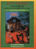 Be a Friend: The Story of African American Music in Song, Words, and Pictures 1559331534 Book Cover