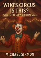Who's Circus is This?: Why is the Clown in Charge? B0FD3QTVJK Book Cover