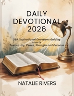 DAILY DEVOTIONAL 2026: 365 Inspirational Devotions Guiding Hearts Toward Joy, Peace, Strength, and Purpose B0FQYG5P4T Book Cover