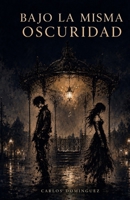 BAJO LA MISMA OSCURIDAD (Spanish Edition) B0HCYZMQT9 Book Cover