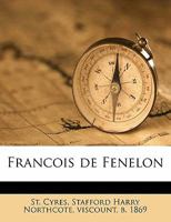 Francois de Fenelon. by viscount St. Cyres with eight illust 0804609985 Book Cover