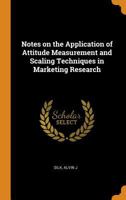 Notes on the Application of Attitude Measurement and Scaling Techniques in Marketing Research B0BM6JC8WR Book Cover