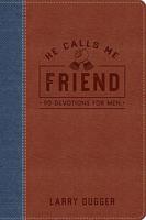 He Calls Me Friend: 90 Devotions For Men 163326212X Book Cover
