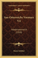 Aus Osterreichs Vormarz V4: Niederosterreich (1920) 116748956X Book Cover