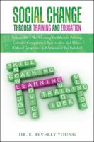 Social Change Through Training and Education: Volume III- The 'Clothing' for Effective Policing: Cultural Competency, Spirituality and Ethics (Cultural Competency Self-Assessment Tool Included) 1524688428 Book Cover