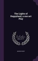 The Lights of Happyland, a One Act Play 1359358161 Book Cover