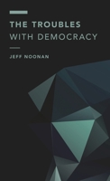 The Troubles with Democracy 1786604280 Book Cover