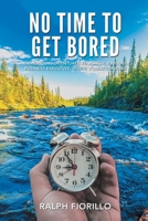 No Time to Get Bored : An Adventurer-Educator, Explorer, Business Executive, Diver, World Class Traveler 1643142232 Book Cover