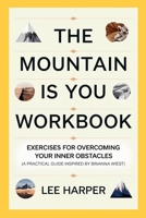 The Mountain is You Workbook: Exercises for Overcoming Your Inner Obstacles (A Practical Guide Inspired by Brianna Wiest) 1300295104 Book Cover