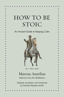 How to Be Stoic: An Ancient Guide to Keeping Calm (Ancient Wisdom for Modern Readers) 0691244650 Book Cover