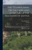 The Tésawalamai; Or the Laws and Customs of the Malabars of Jaffna: Promulgated by the Dutch Government of Ceylon in the Year 1707, and Referred to in ... Regulation No. 18 of December 9, 1806 1016221002 Book Cover