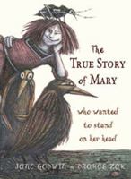 The True Story of Mary Who Wanted to Stand on Her Head 1741147166 Book Cover