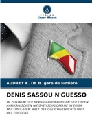 DENIS SASSOU N'GUESSO: IM ZENTRUM DER HERAUSFORDERUNGEN DER TIEFEN AFRIKANISCHEN WEISHEITSDIPLOMATIE IN EINER MULTIPOLAREN WELT DES GLEICHGEWICHTS UND DES FRIEDENS 6205271516 Book Cover