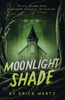 Moonlight Shade: Files From The Canyon County Arcanum (The Strange Air) B0H386K1MJ Book Cover