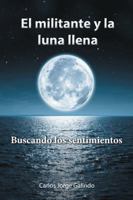 El Militante y La Luna Llena: Buscando Los Sentimientos 1506519202 Book Cover